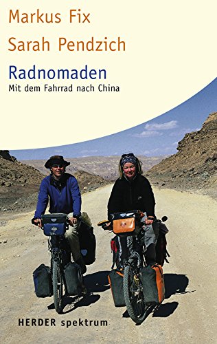 Radnomaden : mit dem Fahrrad nach China. Markus Fix ; Sarah Pendzich / Herder-Spektrum ; Bd. 5609 - Fix, Markus und Sarah Pendzich