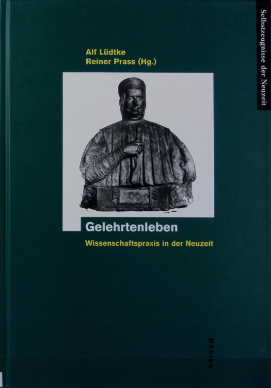 Gelehrtenleben : Wissenschaftspraxis in der Neuzeit. Selbstzeugnisse der Neuzeit ; Bd. 18. - Lüdtke, Alf