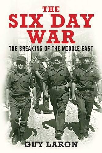 The Six Day War: The Breaking of the Middle East - Laron, Guy