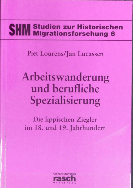 Arbeitswanderung und berufliche Spezialisierung : die lippischen Ziegler im 18. und 19. Jahrhundert. Studien zur historischen Migrationsforschung ; 6. - Lourens, Piet