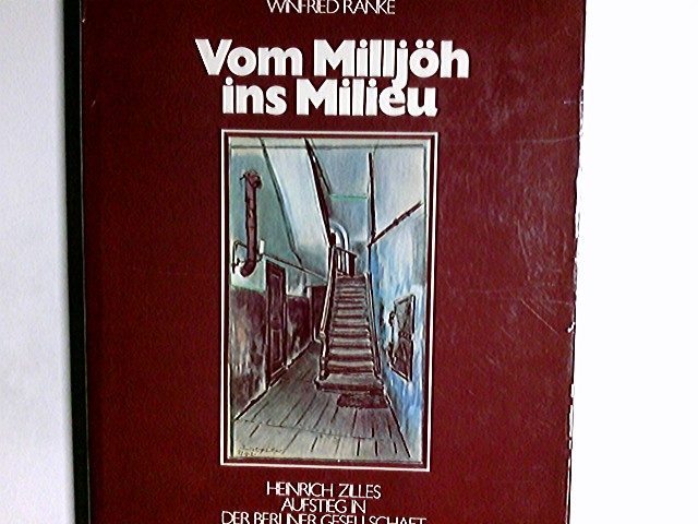 Vom Milljöh ins Milieu : Heinrich Zilles Aufstieg in d. Berliner Gesellschaft. Winfried Ranke - Ranke, Winfried und Heinrich (Mitwirkender) Zille