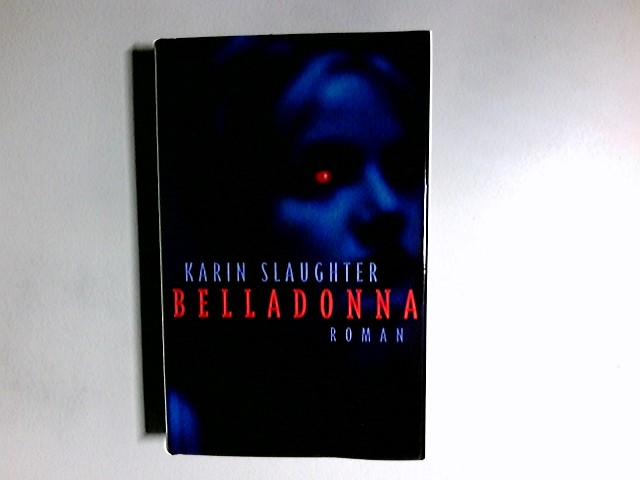 Belladonna : Thriller. Karin Slaughter. Dt. von Teja Schwaner - Slaughter, Karin und Teja Schwaner