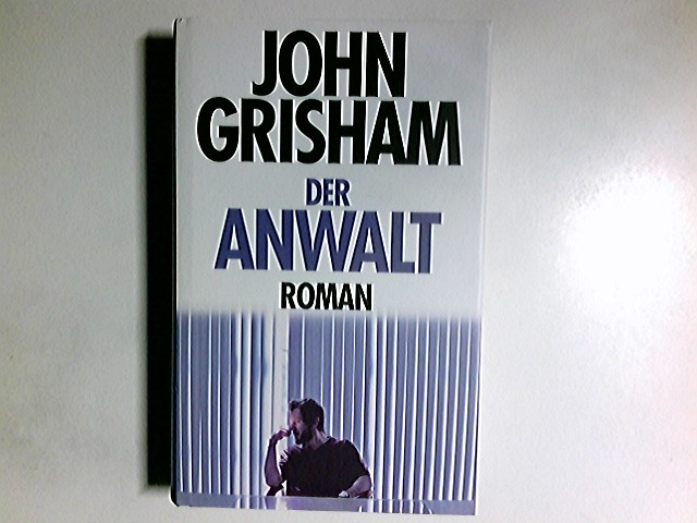 Der Anwalt : Roman. John Grisham. Aus dem Amerikan. von Bernhard Liesen . - Grisham, John und Bernhard Liesen