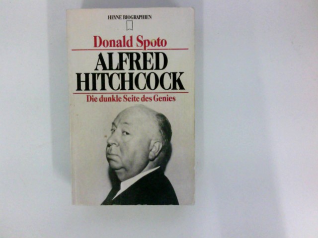 Alfred Hitchcock : d. dunkle Seite d. Genies. [Aus d. Amerikan. übertr. von Bodo Fründt] / Heyne-Bücher / 12 / Heyne-Biographien ; 145 - Spoto, Donald