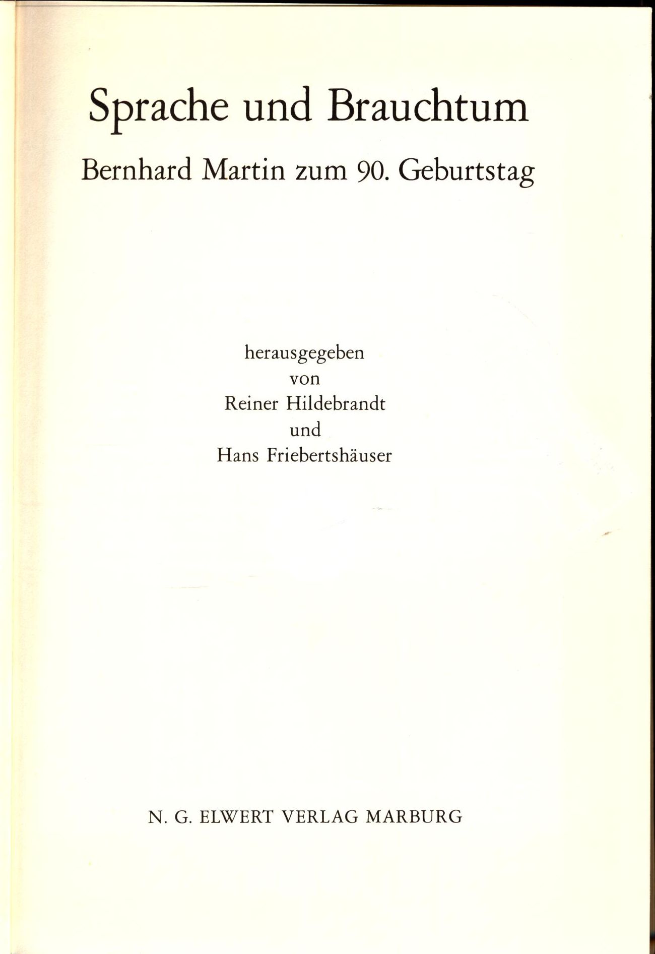 Sprache und Brauchtum Bernhard Martin zum 90. Geburtstag - Hildebrandt, Reiner, Hans Friebertshäuser und Bernhard Martin