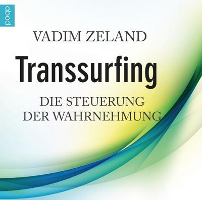 Transsurfing: Die Steuerung der Wahrnehmung - Vadim Zeland