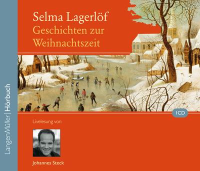 Geschichten zur Weihnachtszeit: Gelesen von Johannes Steck: Gekürzte Fassung des gleichnamigen Buches - Selma Lagerlöf