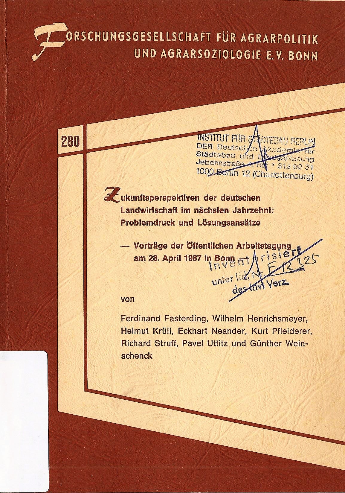 Zukunftsperspektiven der deutschen Landwirtschaft im nächsten Jahrzehnt: Problemdruck und Lösungsansätze; Vorträge der Öffentlichen Arbeitstagung am 28, April 1987 in Bonn - Autorenteam