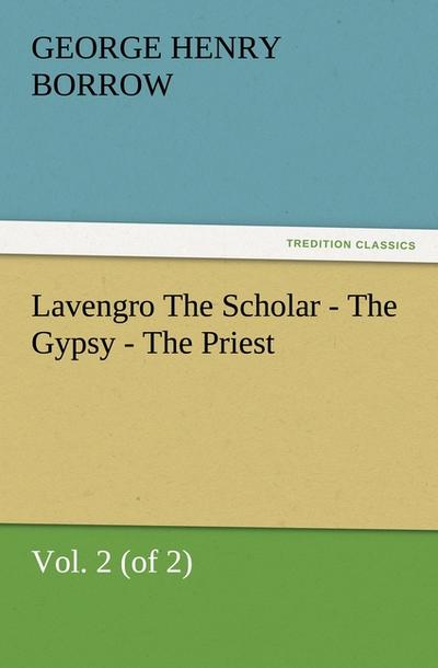 Lavengro The Scholar - The Gypsy - The Priest, Vol. 2 (of 2) (TREDITION CLASSICS) - George Henry Borrow