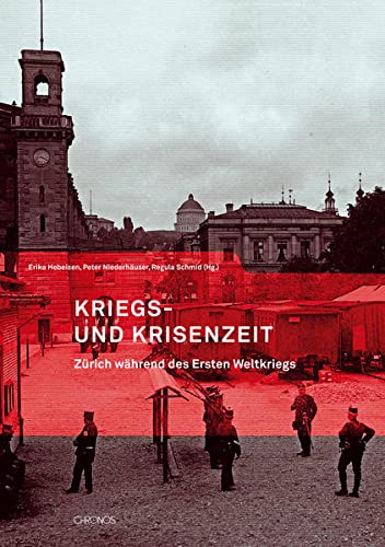 Kriegs- und Krisenzeit : Zürich während des Ersten Weltkriegs. Mitteilungen der Antiquarischen Gesellschaft in Zürich ; Bd. 81 (178. Neujahrsblatt). - Hebeisen, Erika (Hrsg.), Peter Niederhäuser (Hrsg.) und Regula Schmid (Hrsg.)