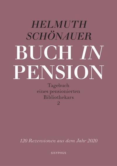 Buch in Pension - Tagebuch eines pensionierten Bibliothekars 2: 130 Rezensionen aus dem Jahr 2020 : 130 Rezensionen aus dem Jahr 2020 - Helmuth Schönauer
