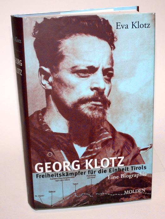 Georg Klotz. Freiheitskämpfer für die Einheit Tirols. Eine Biographie. - Klotz, Eva