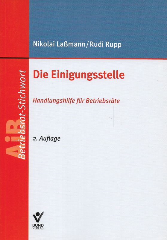 Die Einigungsstelle Handlungshilfe für Betriebsräte AiB-Betriebsrat-Stichwort - Laßmann, Nikolai und Rudi Rupp