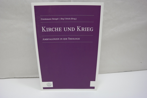 Kirche und Krieg: Ambivalenzen in der Theologie. - Stengel; Ulrich [Hrsg.]