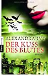 Der Kuss des Blutes : Roman / Alexandra Ivy. Aus dem Amerikan. von Kim Kerry - Ivy, Alexandra und Kim Kerry
