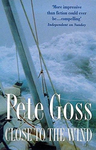 Close to the Wind: An Extraordinary Story of Triumph Over Adversity - Goss, Pete