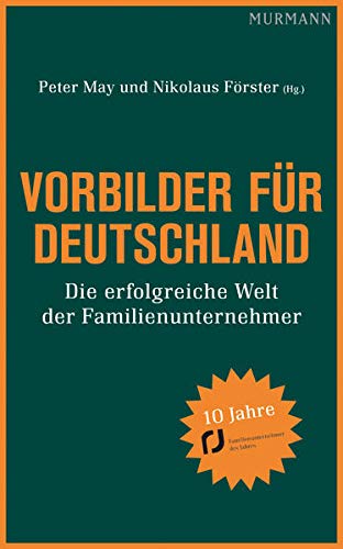 Vorbilder für Deutschland : die erfolgreiche Welt der Familienunternehmer. Peter May und Nikolaus Förster (Hg.) - May, Peter (Herausgeber) und Nikolaus (Herausgeber) Förster