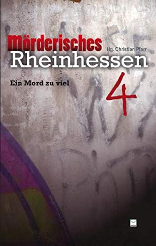 Mörderisches Rheinhessen; Teil: 4., Ein Mord zu viel - Bleibtreu, Vera; Fries, Antje; Harig, Friederike; Heimbach, Jürgen