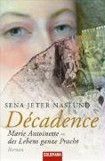 Décadence : Marie Antoinette - des Lebens ganze Pracht ; Roman. Aus dem Amerikan. von Sina Baumanns / Goldmann ; 46569 - Naslund, Sena Jeter