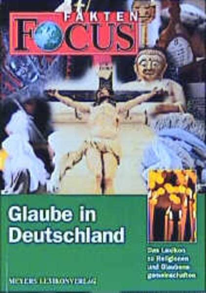 Glaube in Deutschland : das Lexikon zu Religionen und Glaubensgemeinschaften. hrsg. von Meyers Lexikonredaktion in Zusammenarbeit mit der FOCUS-Magazin-Verl.-GmbH, München. Bearb. von Hanspeter Oschwald. [Red. Leitung: Klaus M. Lange] / FOCUS Fakten - Oschwald, Hanspeter (Mitwirkender) und Klaus M. (Herausgeber) Lange