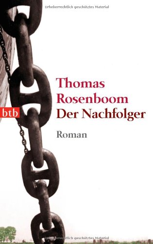 Der Nachfolger : [Roman]. Thomas Rosenboom. Aus dem Niederländ. von Marlene Müller-Haas / btb ; 74163 - Rosenboom, Thomas und Marlene Müller-Haas