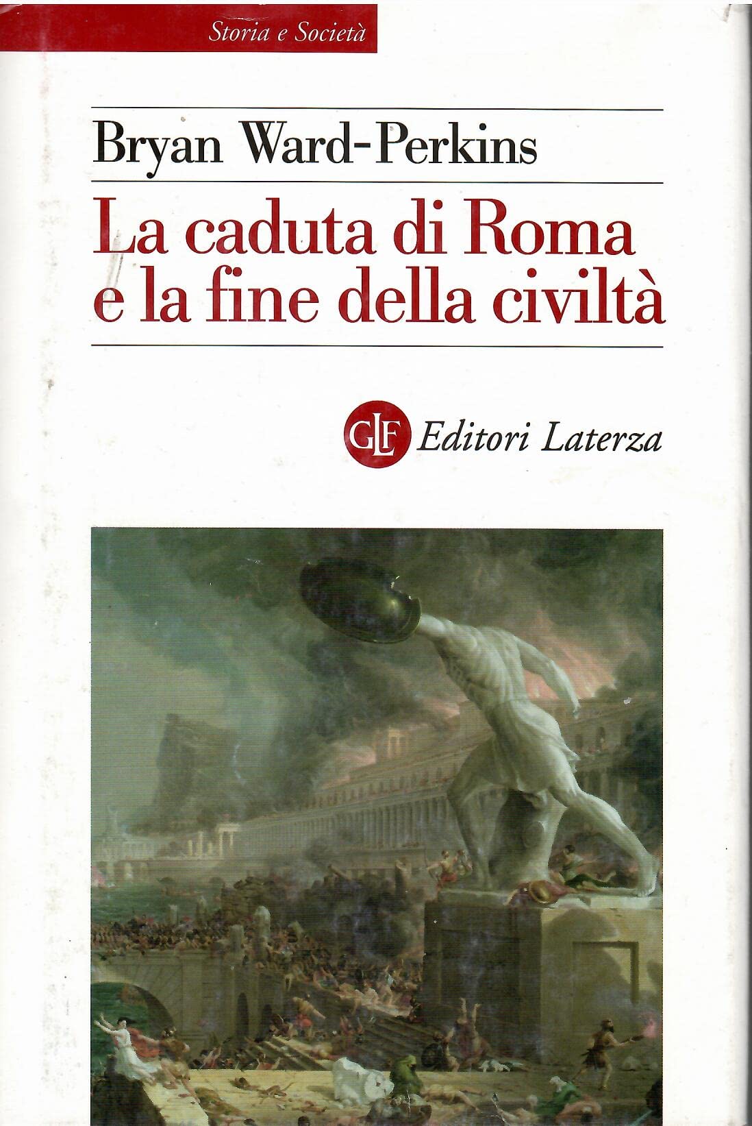 La caduta di Roma e la fine della civiltà - Ward Perkins, Bryan