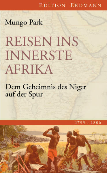 Reisen ins innerste Afrika: Dem Geheimnis des Niger auf der Spur (1795-1806) (Edition Erdmann) - Park, Mungo