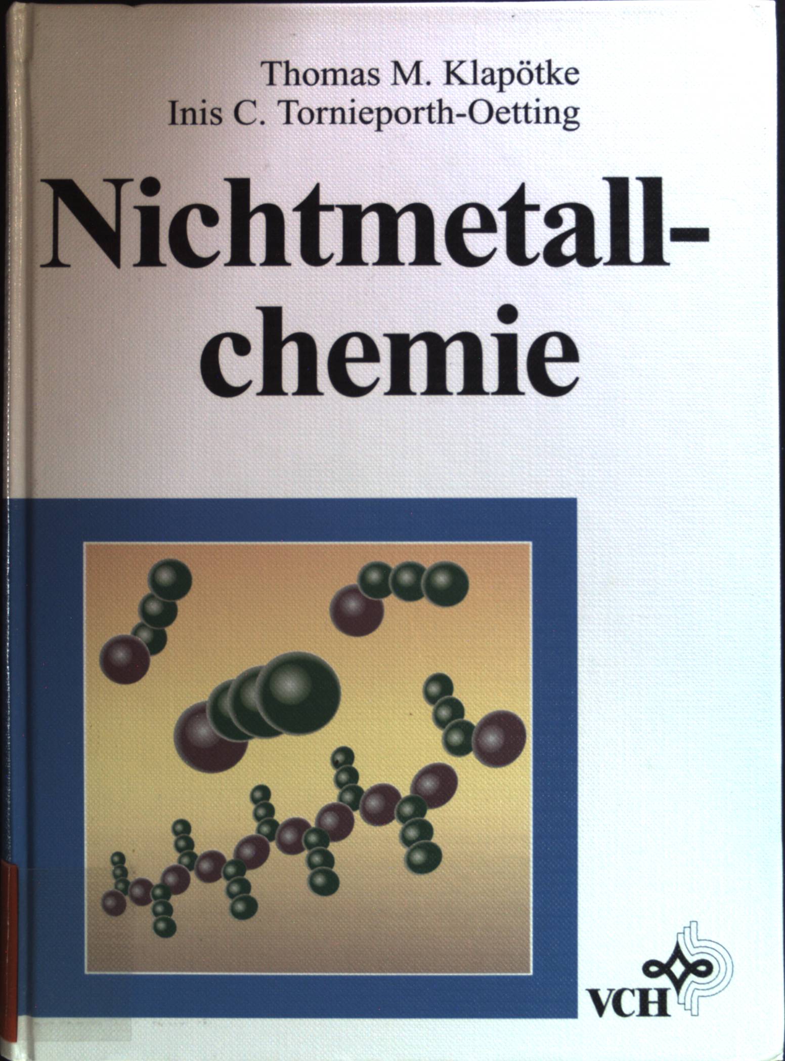 Nichtmetallchemie. - Klapötke, Thomas M. und Inis C. Tornieporth-Oetting