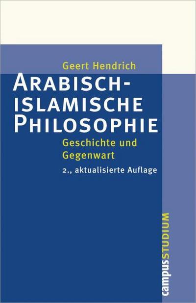 Arabisch-islamische Philosophie : Geschichte und Gegenwart - Geert Hendrich