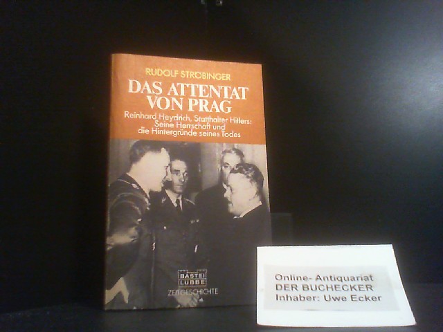 Das Attentat von Prag : [Reinhard Heydrich, Statthalter Hitlers ; seine Herrschaft u.d. Hintergründe seines Todes]. Bastei Lübbe ; 65011 : Zeitgeschichte - Ströbinger, Rudolf