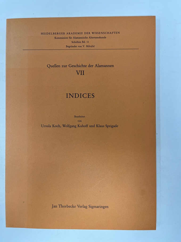 Quellen zur Geschichte der Alamannen VII Indices Heidelberger Akademie der Wissenschaften. Kommission für Alamannische Altertumskunde: Schriften Bd. 11 begründet von V. Milojcic. - Koch, Ursula, Wolfgang Kuhhoff und Klaus Sprigade