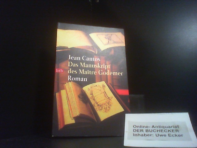 Das Manuskript des MaÃ®tre Godemer : Roman. Aus dem Franz. von Hanna van Laak / Goldmann ; 72617 : btb - Cantos, Jean