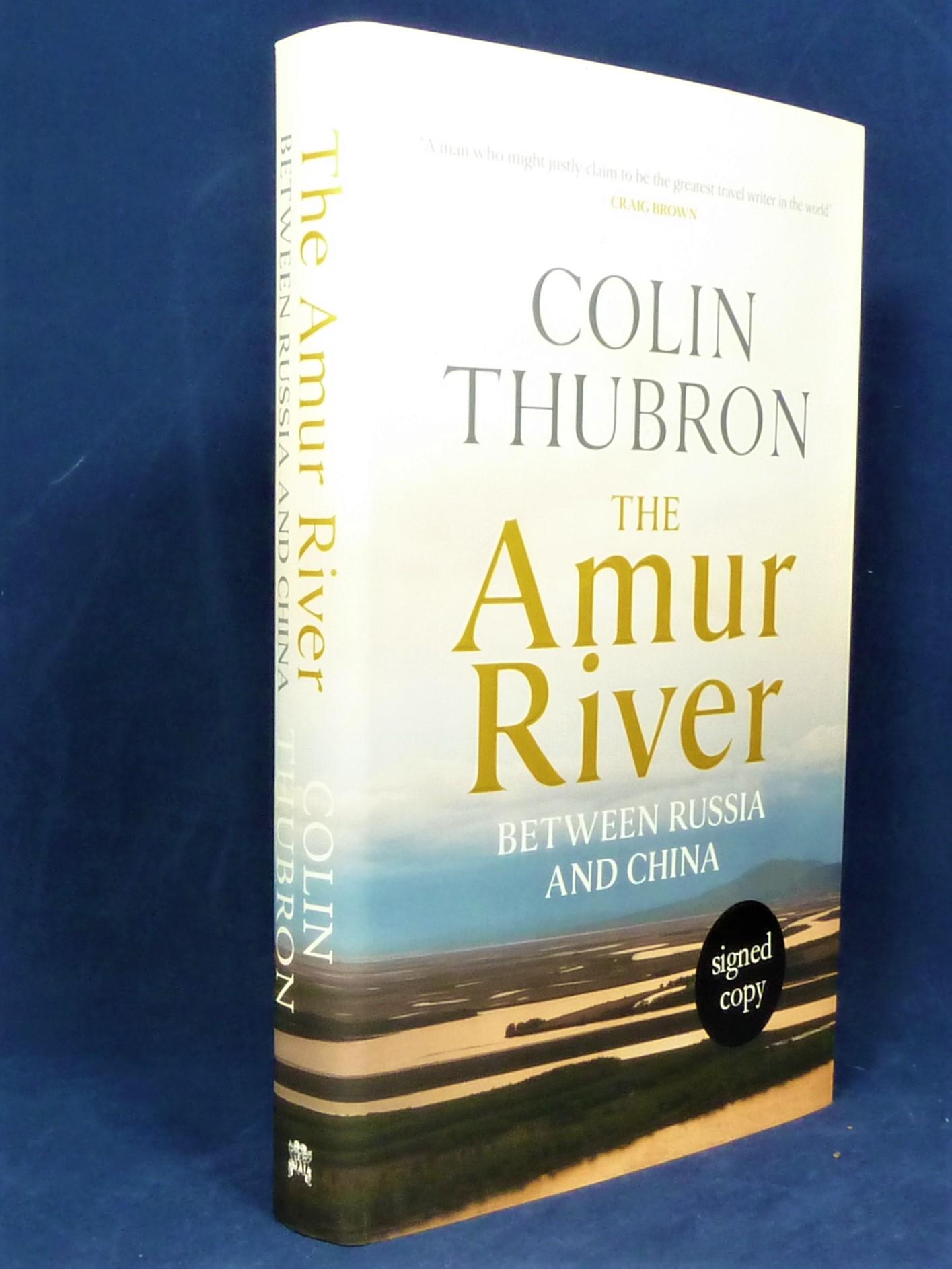 The Amur River *SIGNED First Edition, 1st printing* by THUBRON, Colin ...