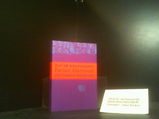 Pariser Abenteuer : erotische Novellen. Guy de Maupassant. [Ausgew. von Franziska Günther-Herold. Helmut Bartuschek übertr. die Novellen 