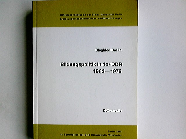 Bildungspolitik in der DDR 1963 - 1976 : Dokumente. hrsg. und erl. von Siegfried Baske / Erziehungswissenschaftliche Veröffentlichungen ; Bd. 11 - Baske, Siegfried (Herausgeber)