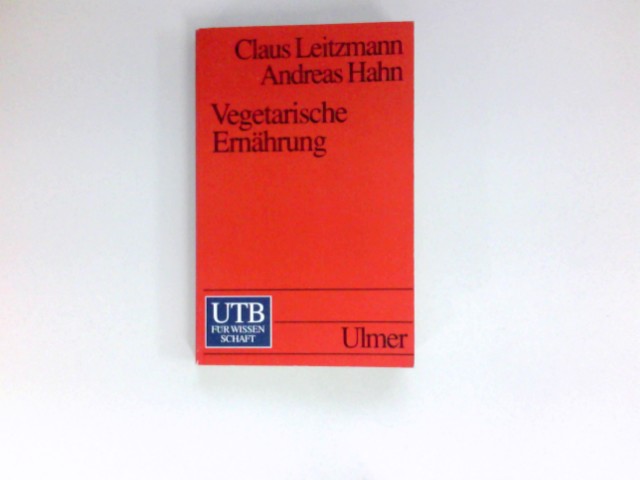 Vegetarische Ernährung : 118 Tabellen. Claus Leitzmann ; Andreas Hahn. Unter Mitarb. von Judith Baumgartner und Rosa Schönhöfer-Rempt / UTB ; 1868 - Leitzmann, Claus und Andreas Hahn