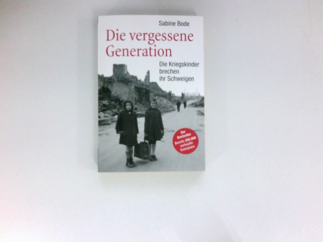 Die vergessene Generation : die Kriegskinder brechen ihr Schweigen. Mit einem Nachw. von Luise Reddemann / Sachbuch