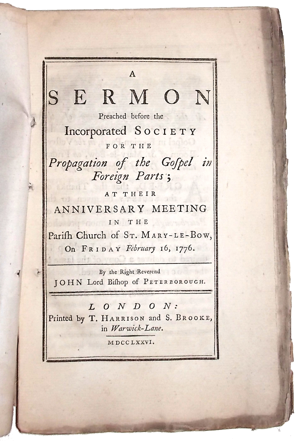 A Sermon Preached before the Incorporated Society for the Propagation of the Gospel in Foreign Parts; at their Anniversary Meeting in the Parish Church of St. Mary-Le-Bow, on Friday February 16, 1776. - Hinchcliffe, John, Lord Bishop of Peterborough.