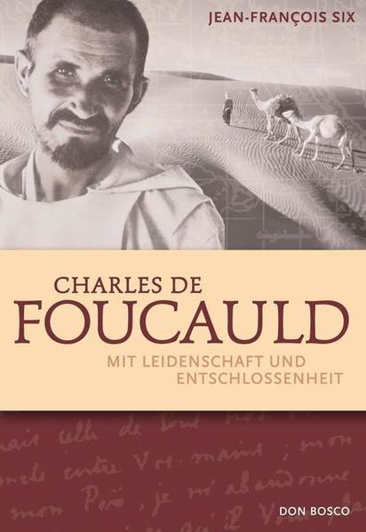 Charles de Foucauld: Mit Leidenschaft und Entschlossenheit - Jean-Francois, Six