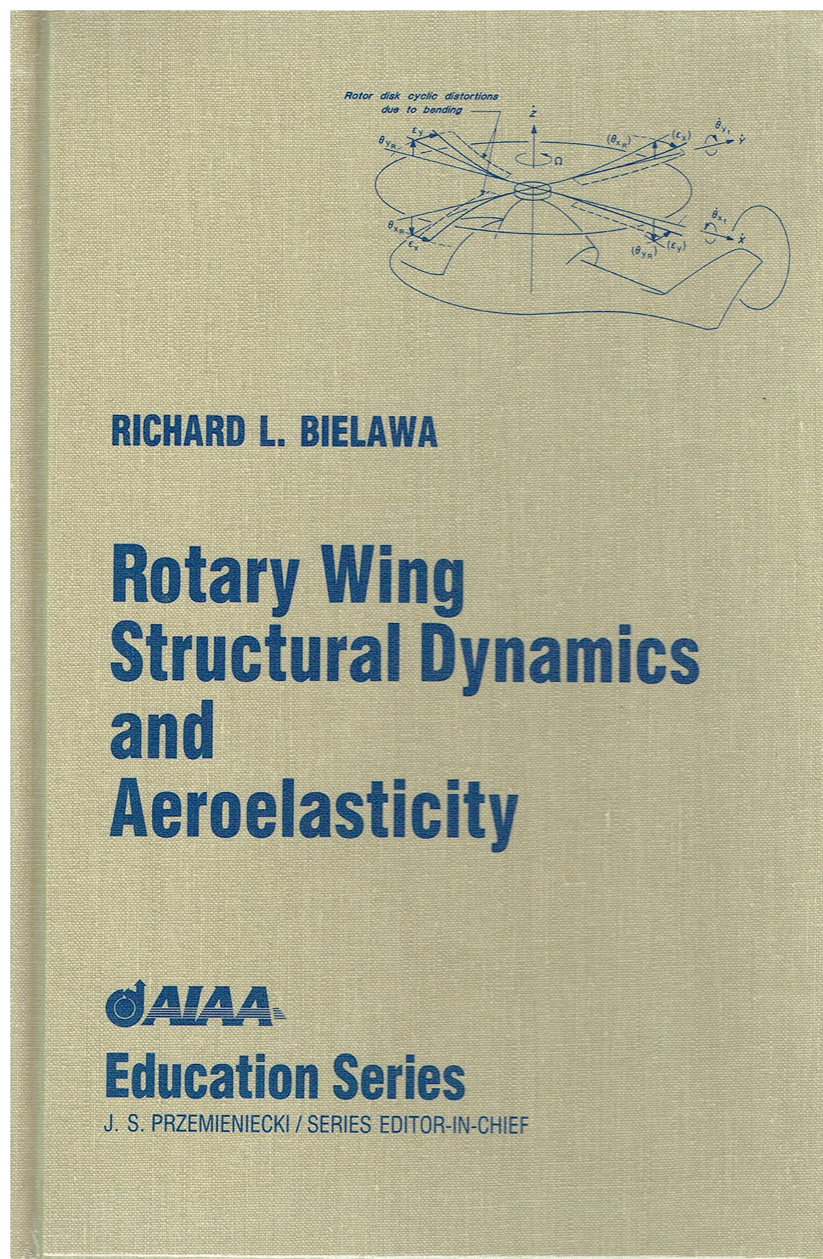 Rotary Wing Structural Dynamics and Aeroelasticity - Bielawa, Richard L.