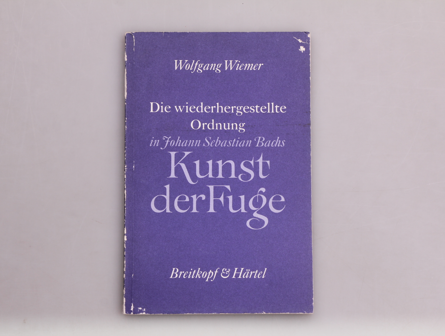 DIE WIEDERHERGESTELLTE ORDNUNG IN JOHANN SEBASTIAN BACHS KUNST DER FUGE. Untersuchungen am Originaldruck - Wiemer, Wolfgang