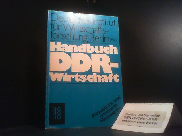 Handbuch DDR-Wirtschaft. Hrsg. Dt. Inst. für Wirtschaftsforschung (DIW), Berlin. [Wiss. Schriftl. : Reinhard Pohl] / Rororo ; 6306 : rororo-Handbuch - Pohl, Reinhard (Herausgeber)