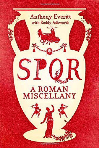 SPQR: A Roman Miscellany - Anthony Everitt