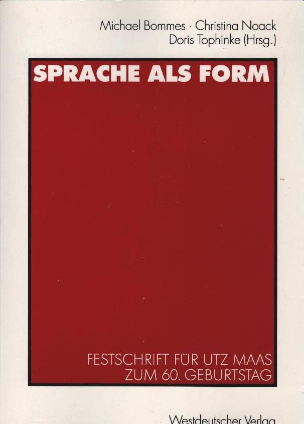Sprache als Form : Festschrift für Utz Maas zum 60. Geburtstag. Michael Bommes . (Hrsg.) - Bommes, Michael (Herausgeber) und Utz (Gefeierter) Maas