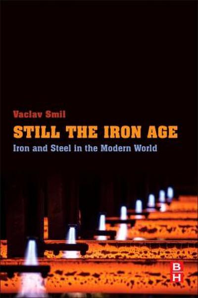 Still the Iron Age : Iron and Steel in the Modern World - Vaclav Smil