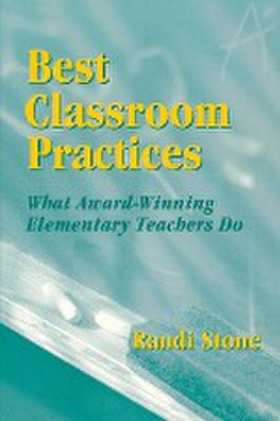 Best Classroom Practices: What Award-Winning Elementary Teachers Do - Randi B. Sofman