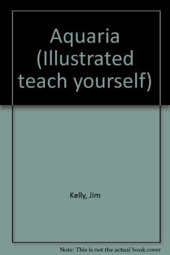 Aquaria (Illustrated teach yourself) - Kelly, Jim