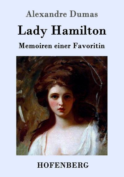 Lady Hamilton : Memoiren einer Favoritin - Alexandre Dumas (Père)