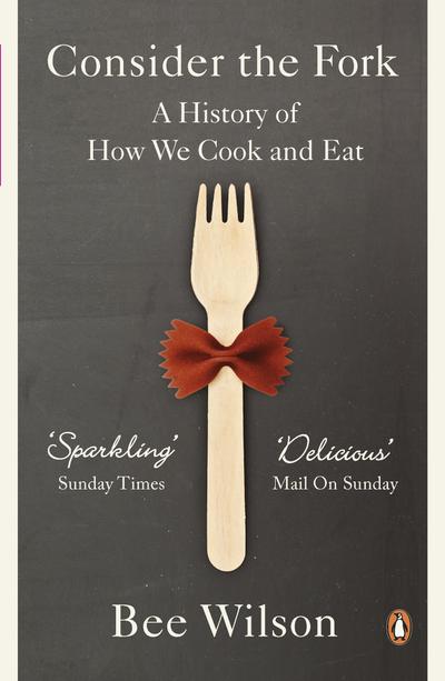 Consider the Fork : A History of How We Cook and Eat - Bee Wilson