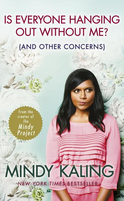 Is Everyone Hanging Out without Me? : (and Other Concerns) - Mindy Kaling